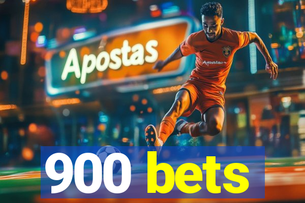 900 bets